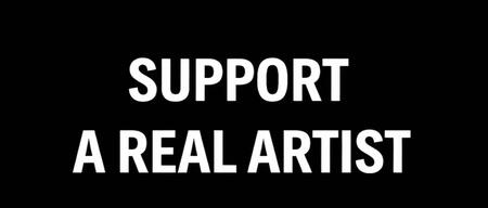 SUPPORT A REAL ARTIST